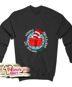 Happy Birthday Dr Seuss Sweatshirt