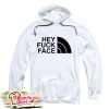 Hey Fuck Face Hoodie