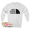 Hey Fuck Face Sweatshirt