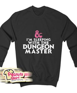 Im Sleeping With The Dungeon Master Sweatshirt