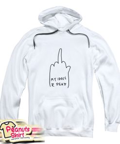 My Idols R Dead Hoodie