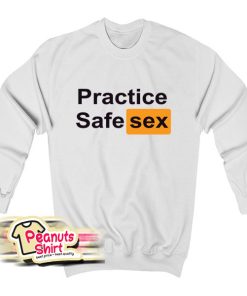 Practice Safe Sex Sweatshirt