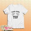 This Girl Needs A Nap T-Shirt