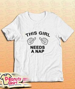 This Girl Needs A Nap T-Shirt