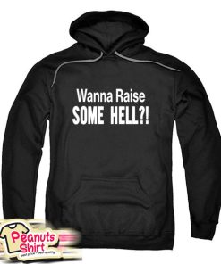 Wanna Raise Some Hell Hoodie