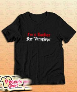 Im A Sucker For Vampires T-Shirt