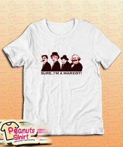 Sure I Am A Marxist T-Shirt