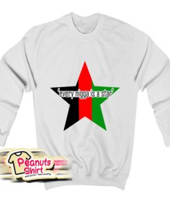 Every Nigga Is A Star Sweatshirt