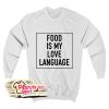 Food Is My Love Language Sweatshirt