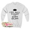 I Am All That And Dim Sum Sweatshirt