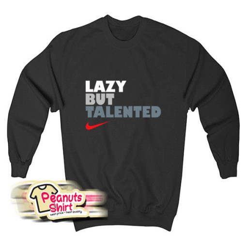 Lazy But Talented Sweatshirt
