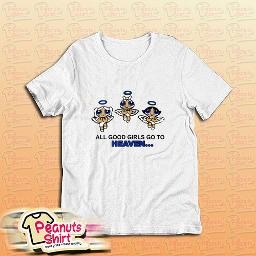 Power Puff All Good Gril Go To Heaven T-Shirt
