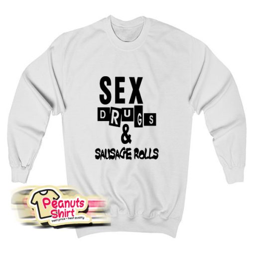 Sex Drugs Sausage Rolls Sweatshirt