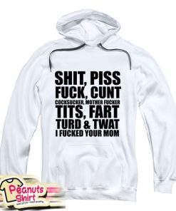 Shit Piss Fuck Cunt Hoodie