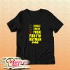 Single Taken Fuck You I Am Batman T-Shirt