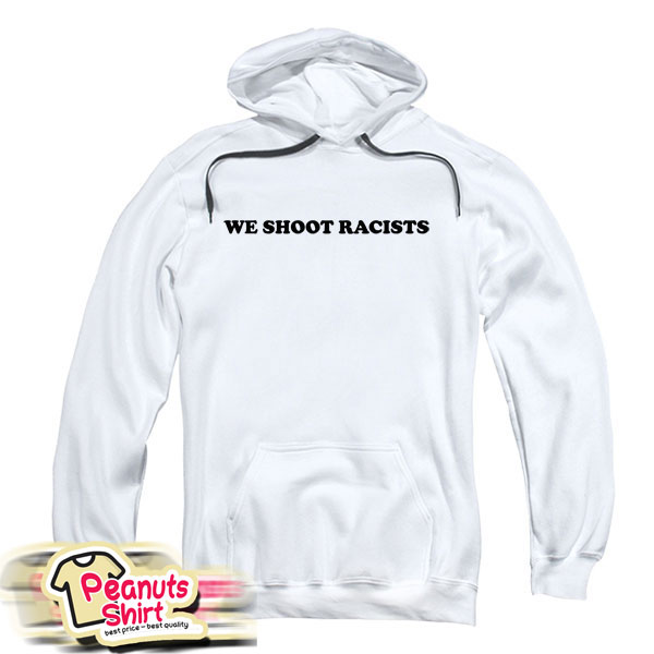 We Shoot Racists Hoodie