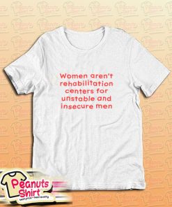 Women Arent Rehabilitation Centers T-Shirt