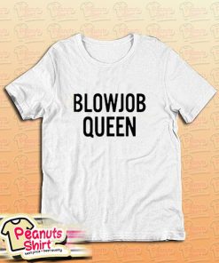 Blowjob Queen T-Shirt