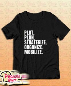 Plot Plan Strategize Organize Mobilize Killer Mike Quote T-Shirt