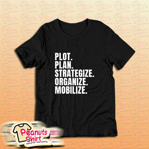 Plot Plan Strategize Organize Mobilize Killer Mike Quote T-Shirt