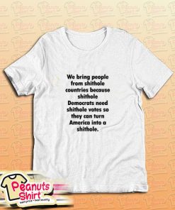 We Bring People From Shithole Countries T-Shirt