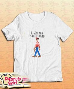 Waldo A Good Man Is Hard To Find Quote T-Shirt