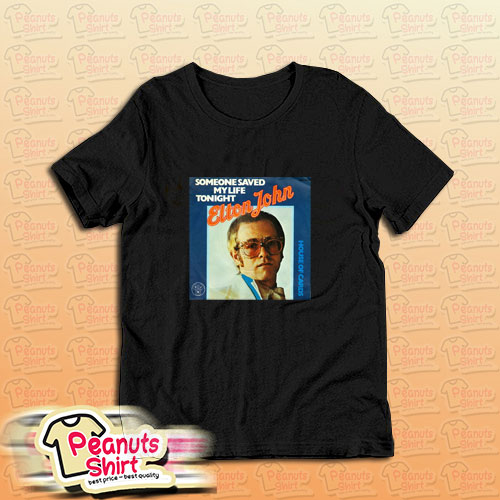 Someone Saved My Life Tonight Elton John T-Shirt