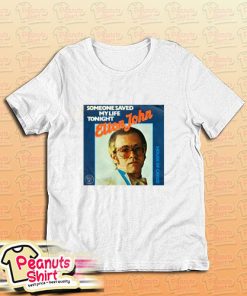 Someone Saved My Life Tonight Elton John T-Shirt
