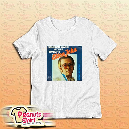Someone Saved My Life Tonight Elton John T-Shirt