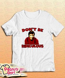 Balki Bartokomous Do Not Be Ridiculous T-Shirt