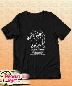 Born To Die World A Fuck T-Shirt