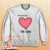 Cut Open Here For Love Sweatshirt