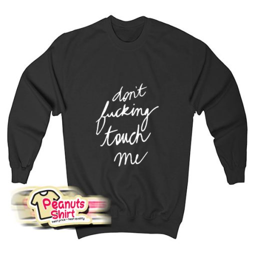 Do Not Fucking Touch Me Sweatshirt