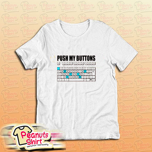 Push My Buttons T-Shirt