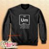Um The Element Of Confusion Sweatshirt