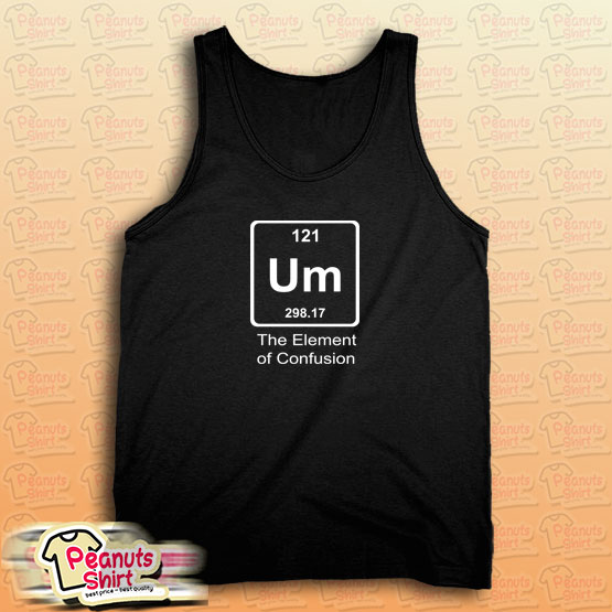Um The Element Of Confusion Tank Top