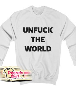 Unfuck The World Sweatshirt