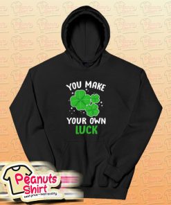 You Make Your Own Luck Hoodie