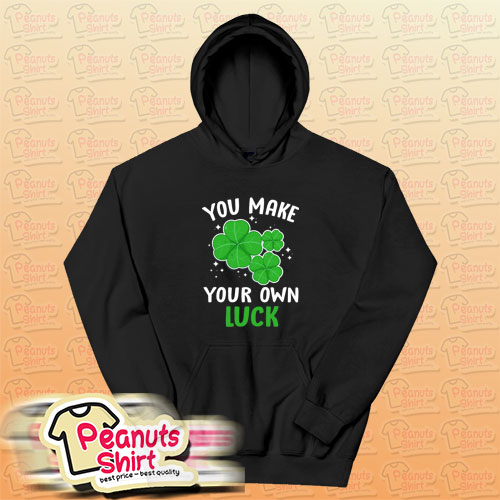 You Make Your Own Luck Hoodie
