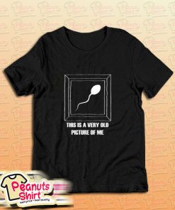 Very Old Picture Sperm T-Shirt