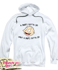 A Babys Gotta Do What A Babys Gotta Do Hoodie