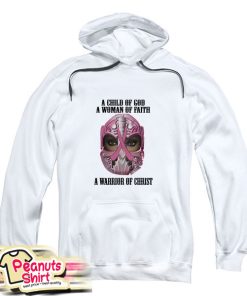 A Child Of God A Woman Of Faith A Warrior Of Christ Hoodie