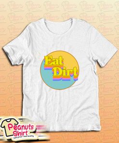 Eat Dirt T-Shirt
