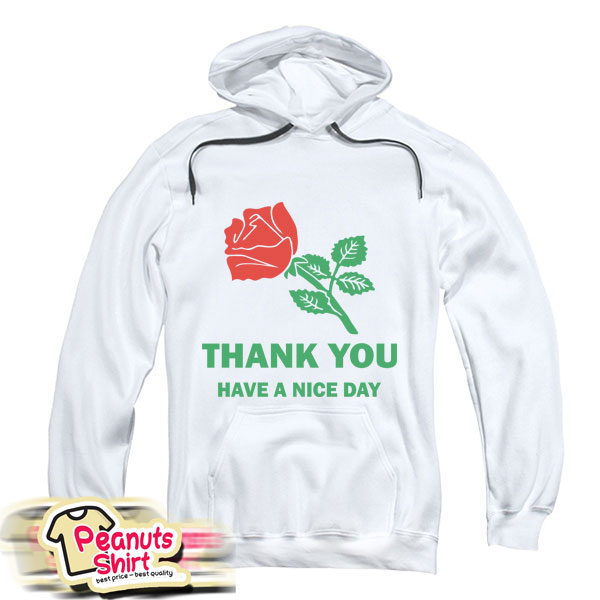 Rose Thank You Have A Nice Day Hoodie