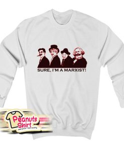 Sure I Am A Marxist Sweatshirt