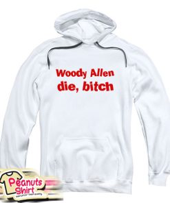 Woody Allen Die Bitch Hoodie