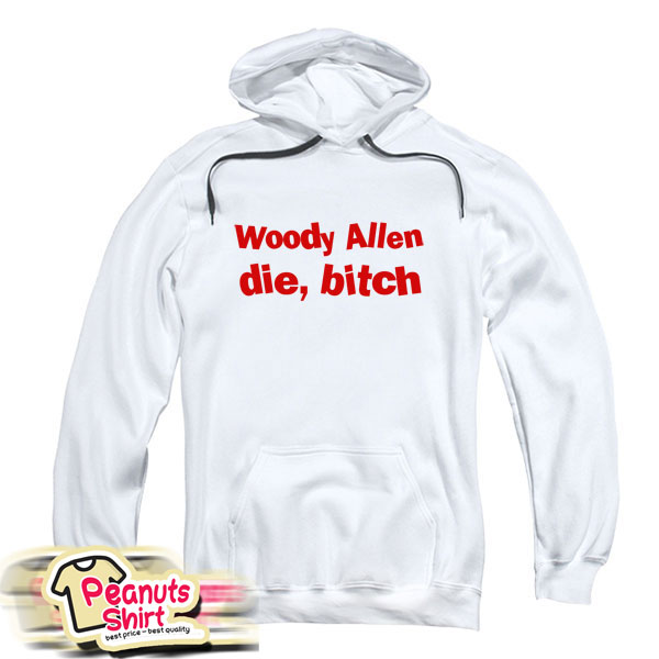 Woody Allen Die Bitch Hoodie
