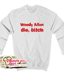 Woody Allen Die Bitch Sweatshirt