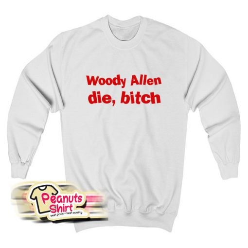 Woody Allen Die Bitch Sweatshirt
