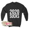 2020 Sucks Sweatshirt